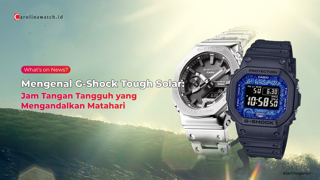 Mengenal G-Shock Tough Solar: Jam Tangan Tangguh yang Mengandalkan Matahari