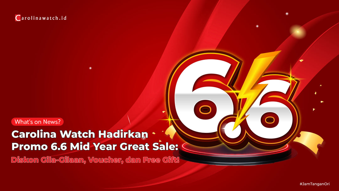 Carolina Watch Hadirkan Promo 6.6 Mid Year Great Sale: Diskon Gila-Gilaan, Voucher, dan Free Gift!