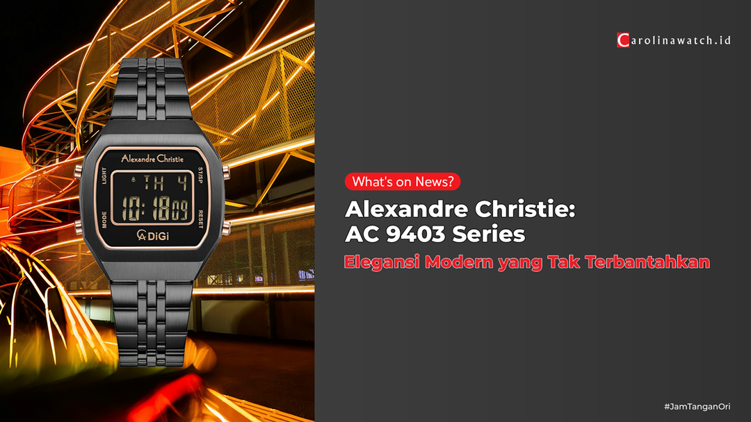 Alexandre Christie AC 9403 Series: Elegansi Modern yang Tak Terbantahkan