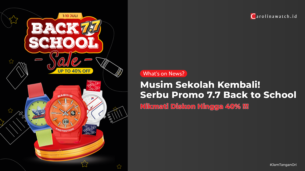 Musim Sekolah Kembali! Serbu Promo 7.7 Back to School di Carolina Watch!