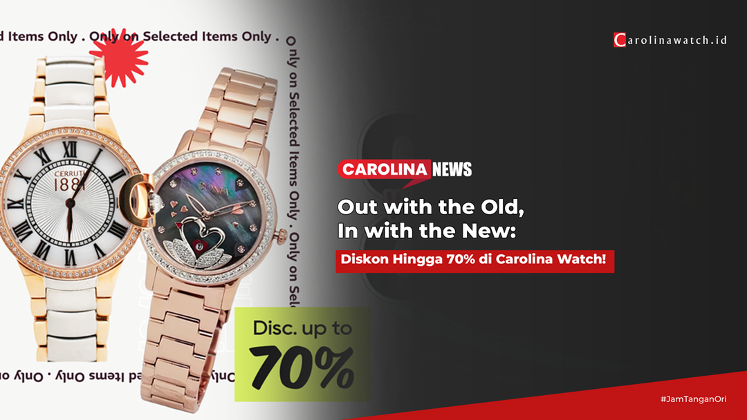 Out with the Old, In with the New: Diskon Hingga 70% di Carolina Watch!