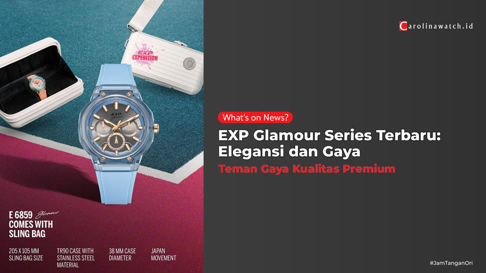 EXP Glamour Series Terbaru: Elegansi dan Gaya dalam Setiap Detik, Ada Sling Bagnya!