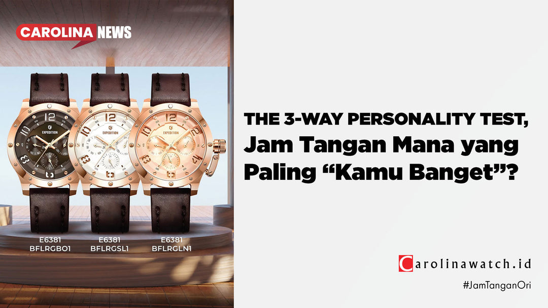 THE 3-WAY PERSONALITY TEST, Jam Tangan Mana yang Paling “Kamu Banget”?