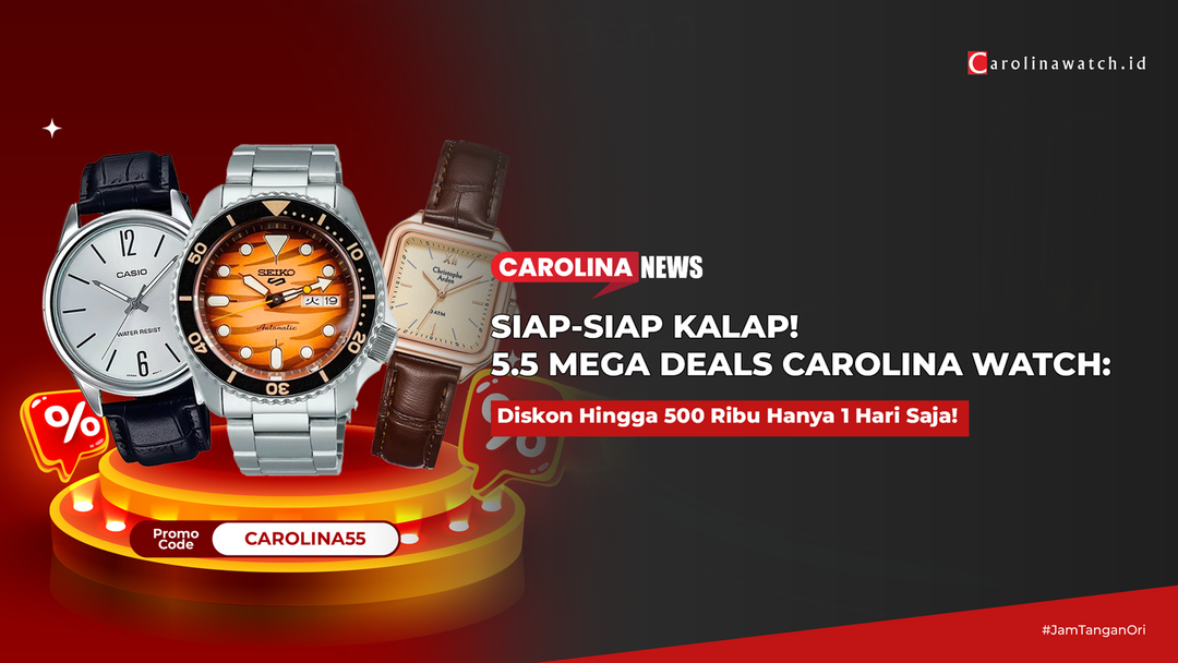 SIAP-SIAP KALAP! 5.5 MEGA DEALS CAROLINA WATCH: DISKON GEDE HINGGA 500 RIBU! KODE VOUCHER "CAROLINA55" CUMA SEHARI!