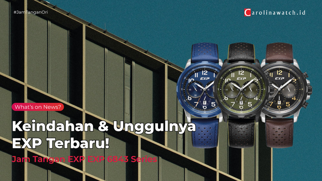 Mengenal Keindahan dan Keunggulan Jam Tangan Terbaru dari EXP: EX6843 Series