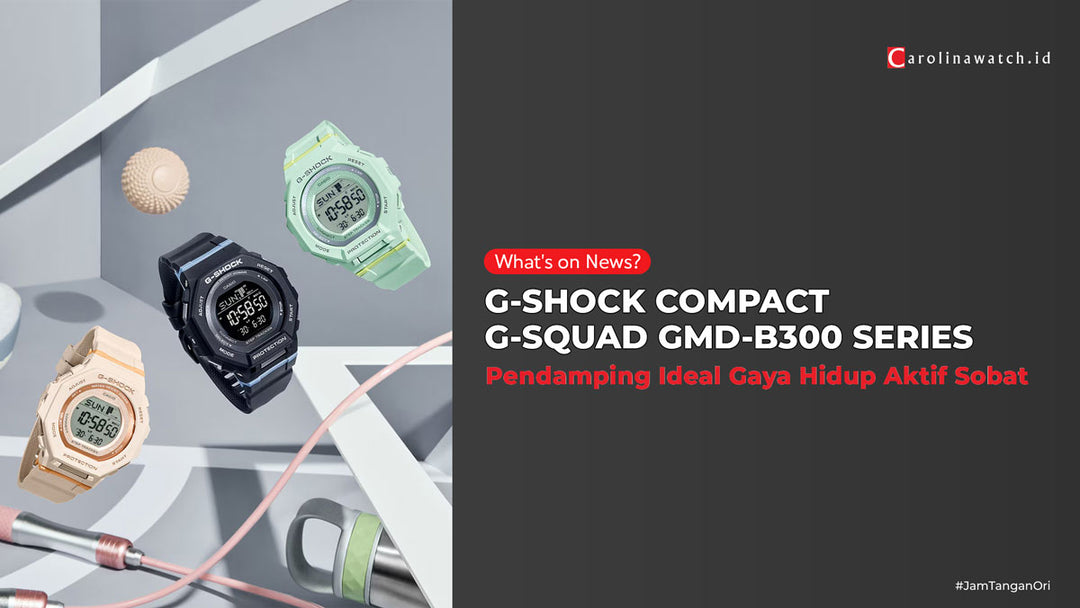 G-SHOCK COMPACT G-SQUAD GMD-B300 SERIES: Sahabat Setia Gaya Hidup Aktifmu