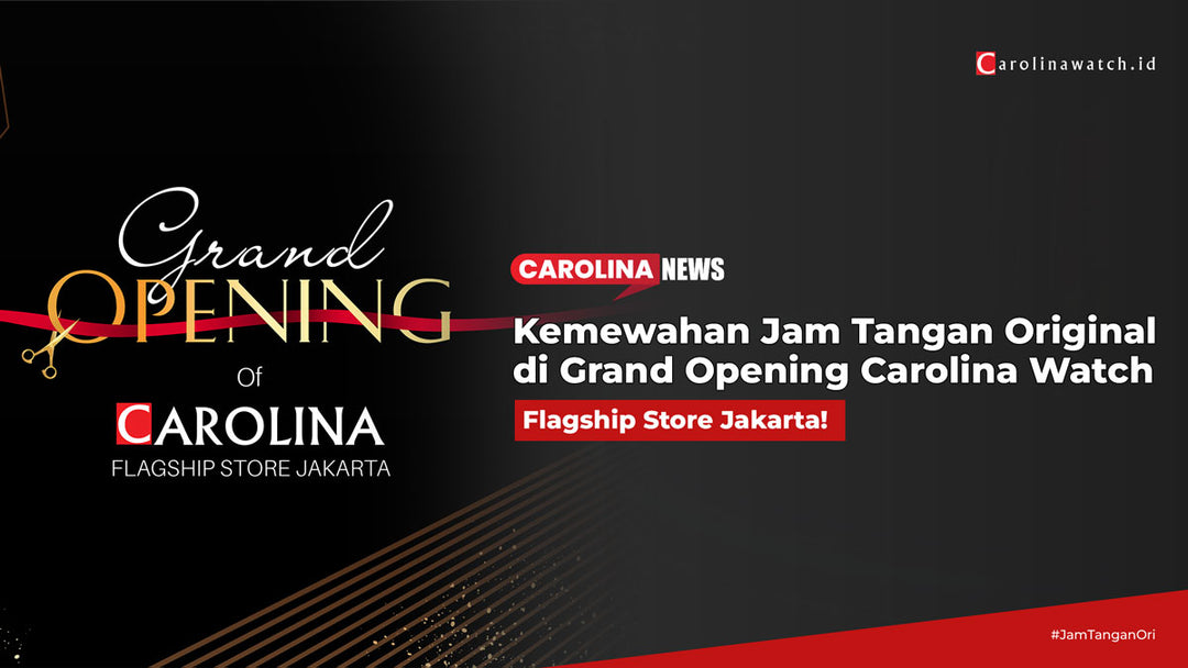 Nikmati Kemewahan Jam Tangan Original di Grand Opening Carolina Watch Flagship Store Jakarta!