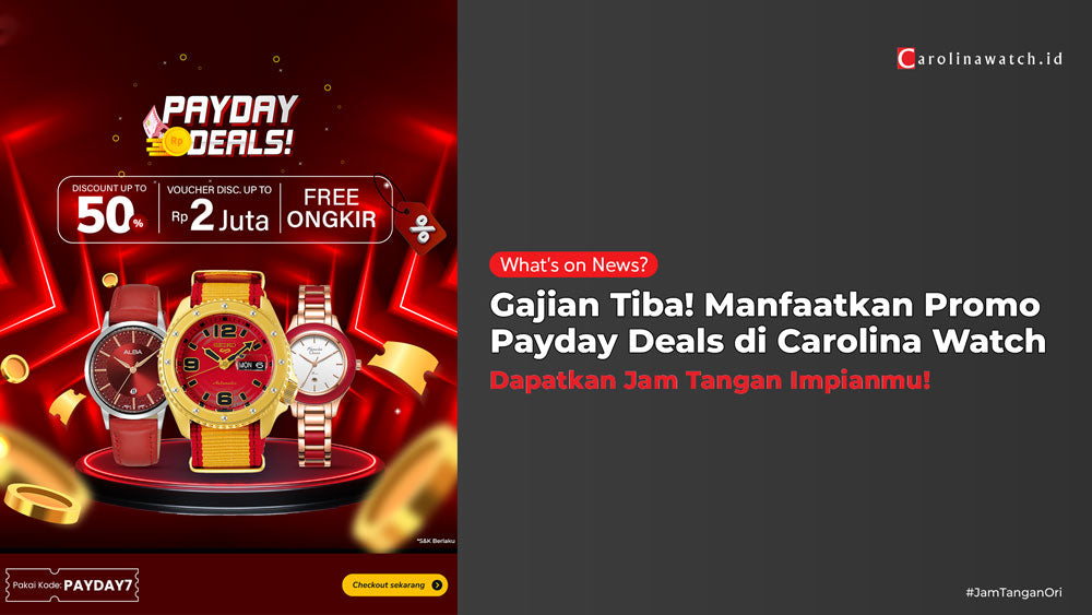 Gajian Tiba! Manfaatkan Promo Payday Deals di Carolina Watch untuk Dapatkan Jam Tangan Impianmu!