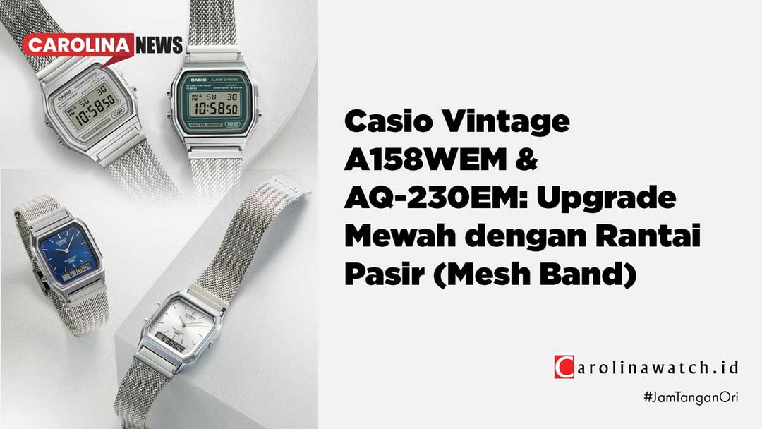 Casio Vintage A158WEM & AQ-230EM: Upgrade Mewah dengan Rantai Pasir (Mesh Band)