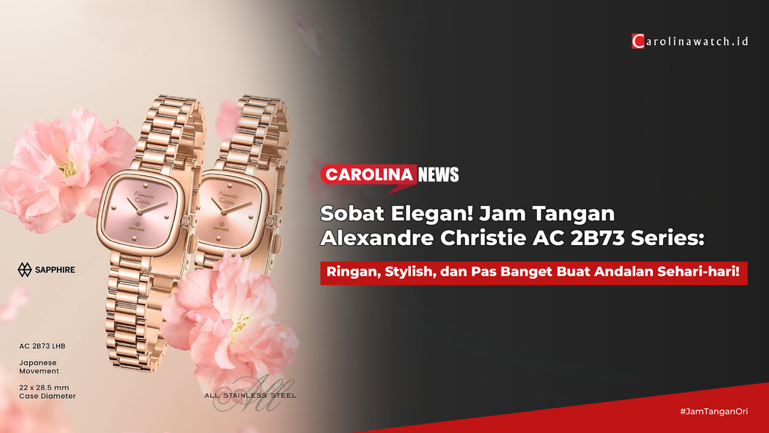 Sobat Elegan! Alexandre Christie AC 2B73 Series: Ringan, Stylish, dan Pas Banget Buat Andalan Sehari-hari!