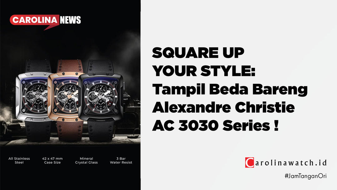 SQUARE UP YOUR STYLE: Tampil Beda Bareng Alexandre Christie AC3030!