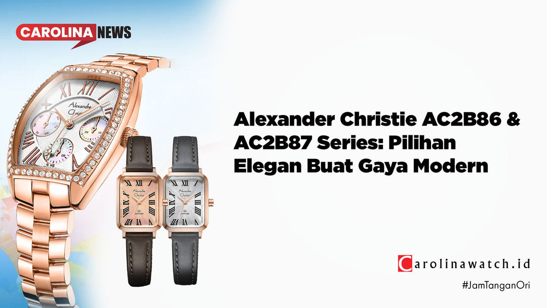 Alexander Christie AC2B86 & AC2B87 Series: Pilihan Elegan Buat Gaya Modern