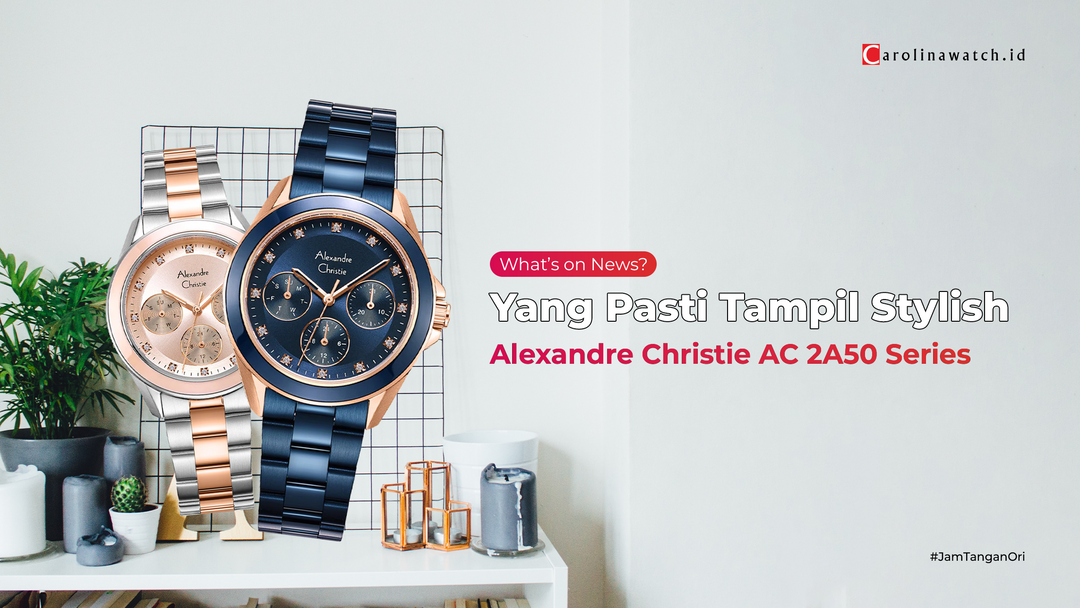 Ada Anti Goresnya?:  Mengenal Lebih Dalam Alexandre Christie AC 2A50 Series