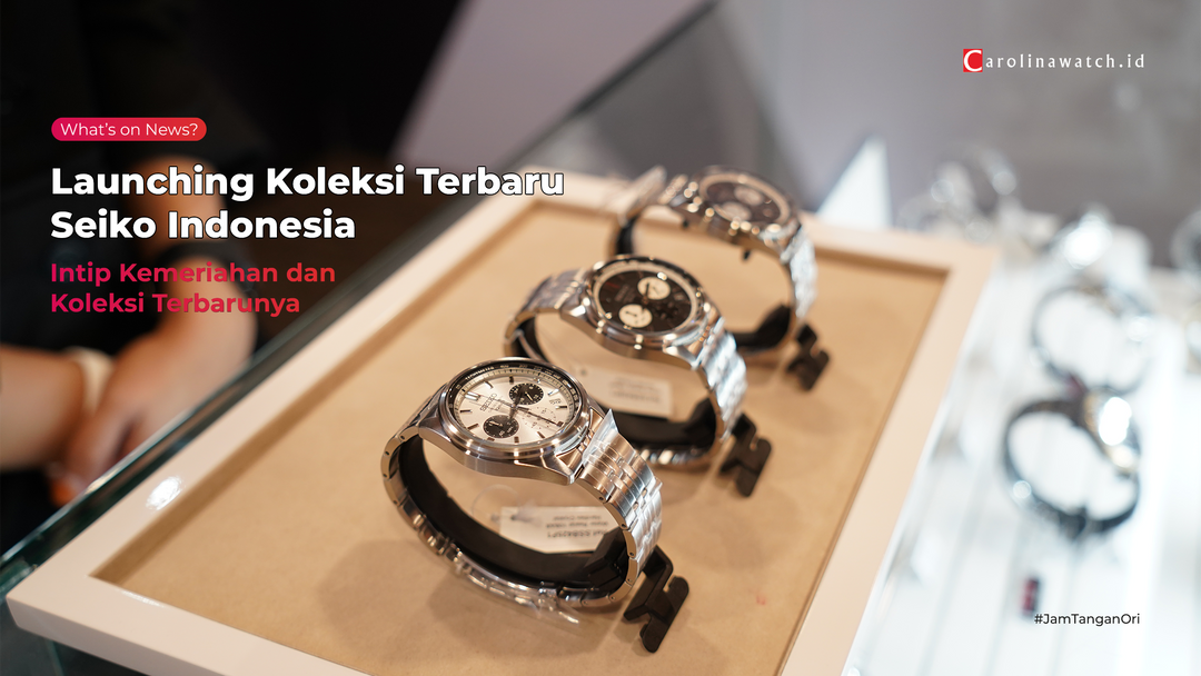 [COLLECTION RELEASED] Melihat Jam Tangan Terbaru pada Launching Koleksi Terbaru dari SEIKO Indonesia